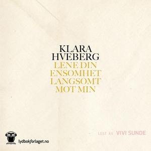 Lene din ensomhet langsomt mot min (lydbok) a