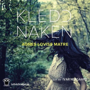 Kledd naken (lydbok) av Agnes Lovise Matre