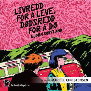 Livredd for å leve, dødsredd for å dø (lydbok