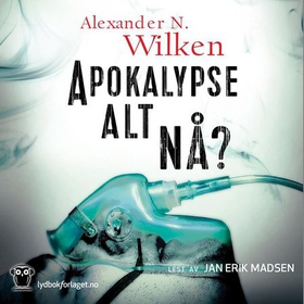 Apokalypse alt nå? - en politisk thriller (lydbok) av Alexander N. Wilken