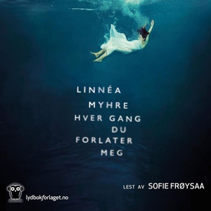 Hver gang du forlater meg (lydbok) av Linnéa
