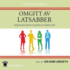 Omgitt av latsabber - hvorfor visse ansatte sliter med å få jobben gjort (lydbok) av Thomas Erikson