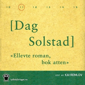 Ellevte roman, bok atten (lydbok) av Dag Solstad