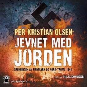 Jevnet med jorden - brenningen av Finnmark og Nord-Troms 1944 (lydbok) av Per Kristian Olsen