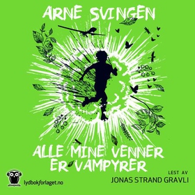 Alle mine venner er vampyrer (lydbok) av Arne Svingen