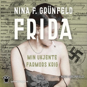 Frida - min ukjente farmors krig (lydbok) av Nina F. Grünfeld