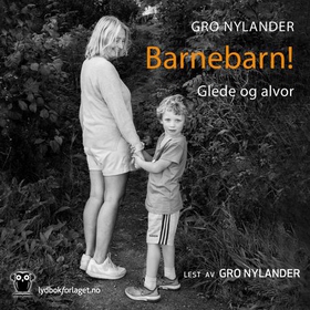 Barnebarn! - glede og alvor (lydbok) av Gro Nylander