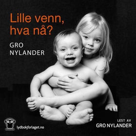 Lille venn, hva nå? - barnet fra et halvt år til fire år - utvikling og sykdom (lydbok) av Gro Nylander