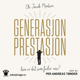 Generasjon prestasjon - hva er det som feiler oss? (lydbok) av Ole Jacob Madsen