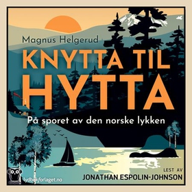 Knytta til hytta - på sporet av den norske lykken (lydbok) av Magnus Helgerud