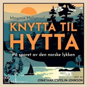 Knytta til hytta (lydbok) av Magnus Helgerud