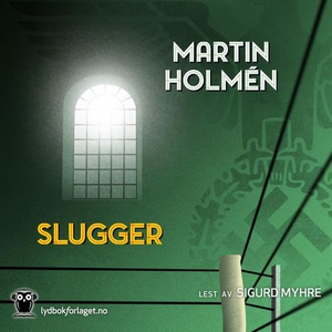 Slugger (lydbok) av Martin Holmén