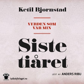 Verden som var min - Bind 6 - Siste tiåret (lydbok) av Ketil Bjørnstad