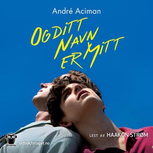 Og ditt navn er mitt (lydbok) av André Aciman