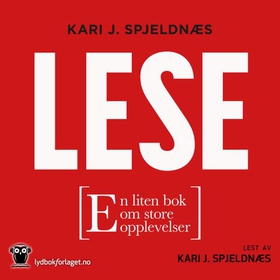 Lese - en liten bok om de store opplevelsene (lydbok) av Kari J. Spjeldnæs