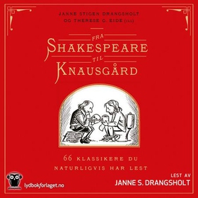 Fra Shakespeare til Knausgård - 66 klassikere du naturligvis har lest (lydbok) av Janne Stigen Drangsholt