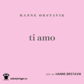 Ti amo (lydbok) av Hanne Ørstavik