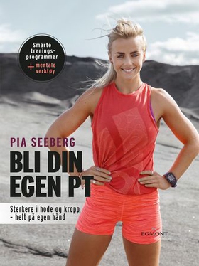 Bli din egen PT - sterkere i hode og kropp helt på egen hånd (ebok) av Pia Seeberg