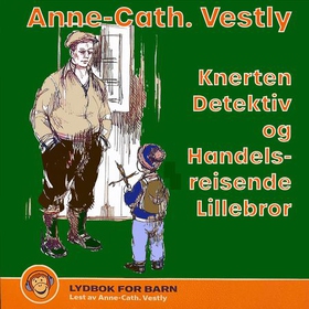 Knerten Detektiv og handelsreisende Lillebror (lydbok) av Anne-Cath. Vestly