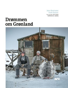 Drømmen om Grønland - Jens Kvernmo, Isak Dreyer (ebok) av Øyvind Nordahl Næss