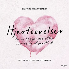 Hjerteøvelser - en ny begynnelse etter stress og utbrenthet (lydbok) av Kristine Karly Tesaker
