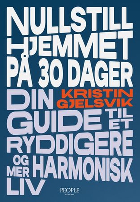 Nullstill hjemmet på 30 dager - din guide til et ryddigere  og mer harmonisk liv (ebok) av Kristin Gjelsvik