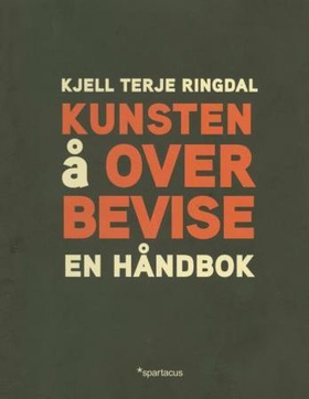 Kunsten å overbevise - en håndbok (ebok) av Kjell Terje Ringdal