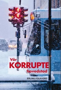 Vår korrupte hovedstad (ebok) av Erling Folkv