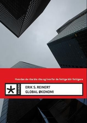 Global økonomi - hvordan de rike ble rike og hvorfor de fattige blir fattigere (ebok) av Erik S. Reinert