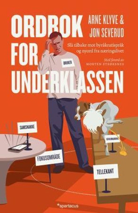 Ordbok for underklassen - slå tilbake mot byråkratispråk og nyord fra næringslivet (ebok) av Arne Klyve