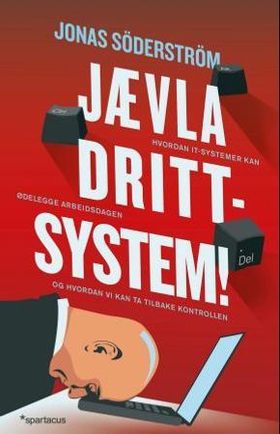 Jævla drittsystem! - hvordan it-systemer kan ødelegge arbeidsdagen - og hvordan vi kan ta tilbake kontrollen (ebok) av Jonas Söderström
