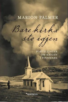 Bare kirka sto igjen - fortellinger om krigen i Finnmark (ebok) av Marion Palmer