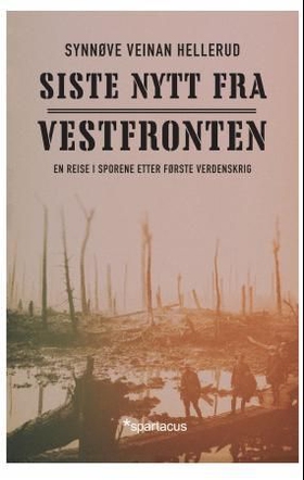 Siste nytt fra vestfronten - en reise i sporene etter første verdenskrig (ebok) av Synnøve Veinan Hellerud