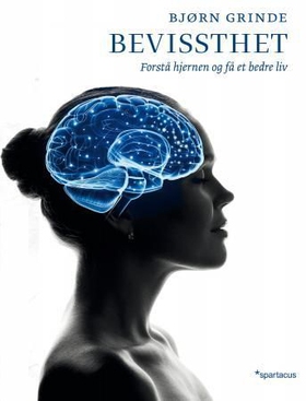 Bevissthet - forstå hjernen og få et bedre liv (ebok) av Bjørn Grinde