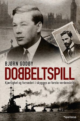 Dobbeltspill - kjærlighet og forræderi i skyggen av første verdenskrig (ebok) av Bjørn Godøy