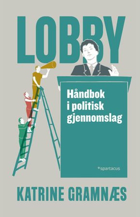 Lobby - håndbok i politisk gjennomslag (ebok) av Katrine Gramnæs