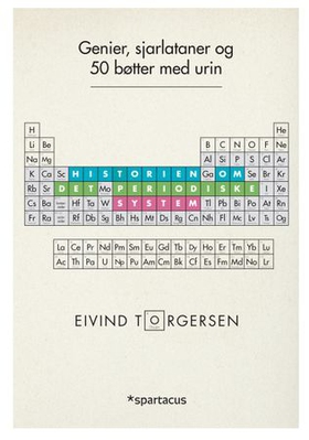 Genier, sjarlataner og 50 bøtter med urin - historien om det periodiske system og de 118 grunnstoffene (ebok) av Eivind Torgersen