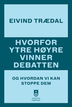 Hvorfor ytre høyre vinner debatten - og hvordan vi kan stoppe dem (ebok) av Eivind Trædal
