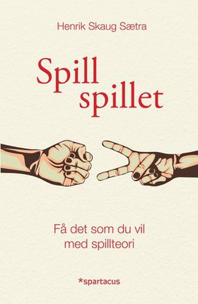 Spill spillet - få det som du vil med spillteori (ebok) av Henrik Skaug Sætra