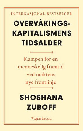 Overvåkingskapitalismens tidsalder - kampen for en menneskelig framtid ved maktens nye frontlinje (ebok) av Shoshana Zuboff