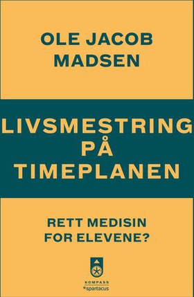 Livsmestring på timeplanen - rett medisin for elevene? (ebok) av Ole Jacob Madsen