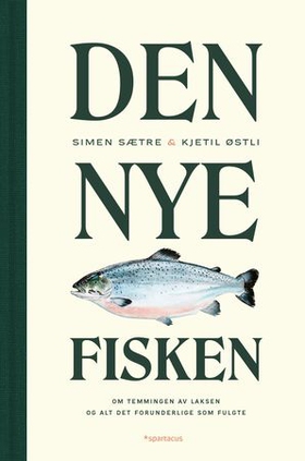 Den nye fisken - om temmingen av laksen og alt det forunderlige som fulgte (ebok) av Simen Sætre