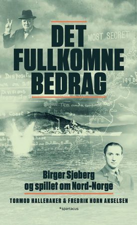 Det fullkomne bedrag - Birger Sjøberg og spillet om Nord-Norge (ebok) av Tormod Halleraker