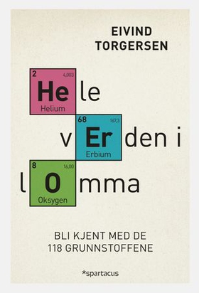 Hele verden i lomma - bli kjent med de 118 grunnstoffene (ebok) av Eivind Torgersen