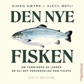 Den nye fisken - om temmingen av laksen og alt det forunderlige som fulgte (lydbok) av Simen Sætre