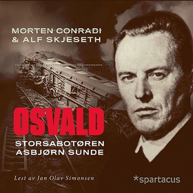 Osvald - storsabotøren Asbjørn Sunde (lydbok) av Morten Conradi