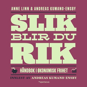 Slik blir du rik - håndbok i økonomisk frihet (lydbok) av Anne Linn Kumano-Ensby