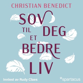 Sov deg til et bedre liv - hva pust, sex, melatonin, vektdyne, fullmåne og kiwi kan gjøre for søvnen din (lydbok) av Christian Benedict