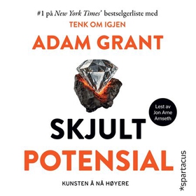 Skjult potensial - kunsten å nå høyere (lydbok) av Adam Grant