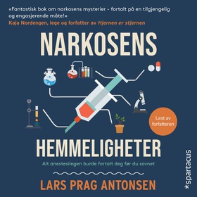 Narkosens hemmeligheter - alt anestesilegen burde fortalt deg før du sovnet (lydbok) av Lars Prag Antonsen